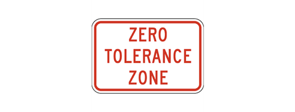 Zero Tolerance Policy